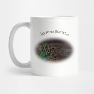 I love the scent of wood Mug